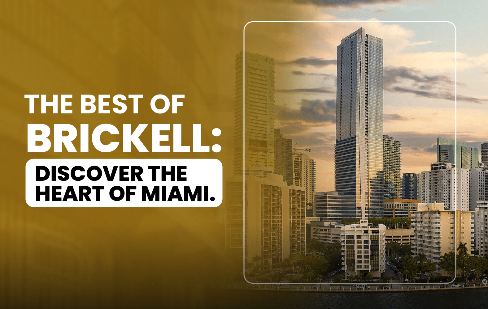 The Best of Brickell: Discover the Heart of Miami.