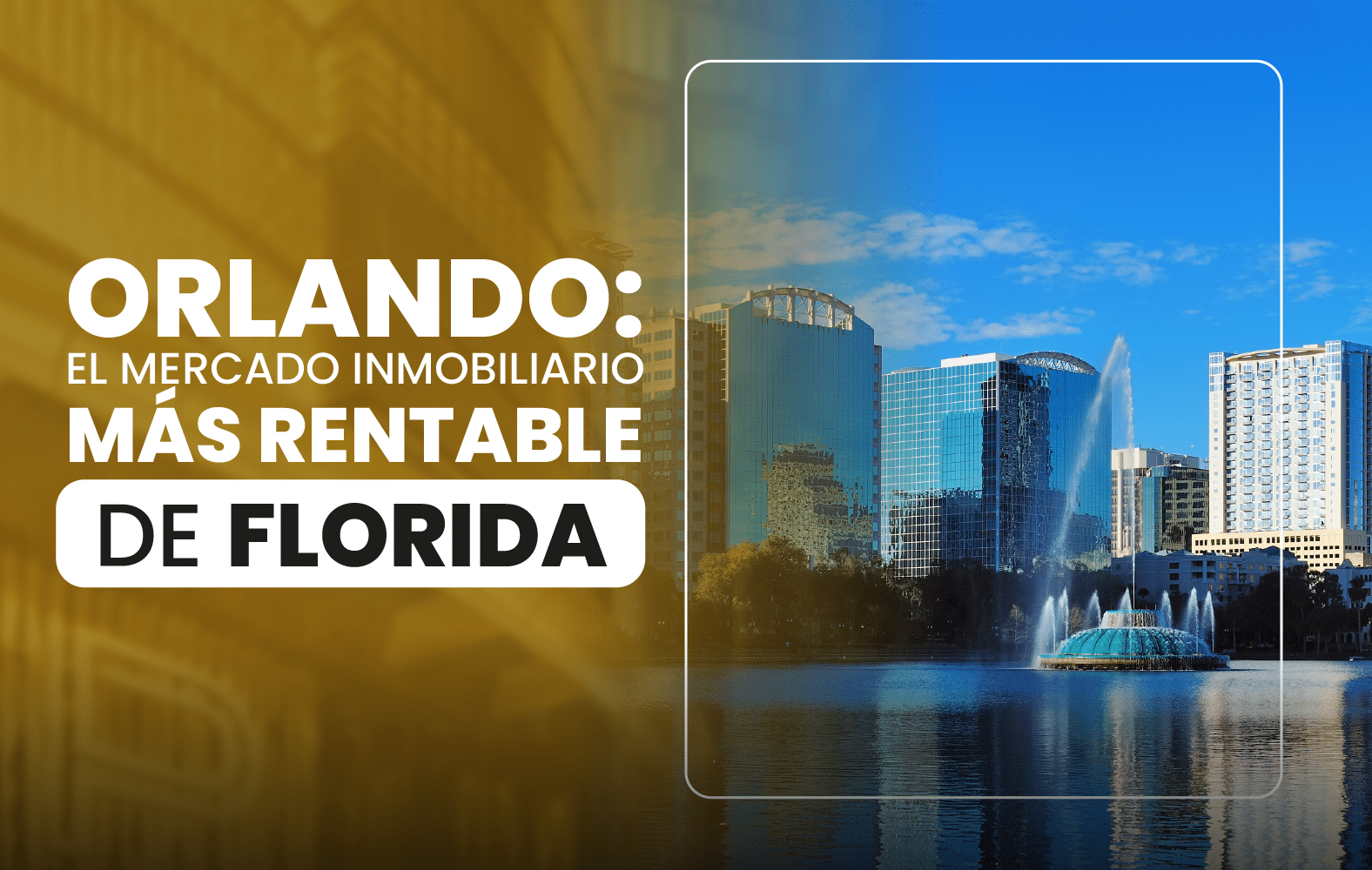 Orlando: el mercado inmobiliario más rentable de Florida.