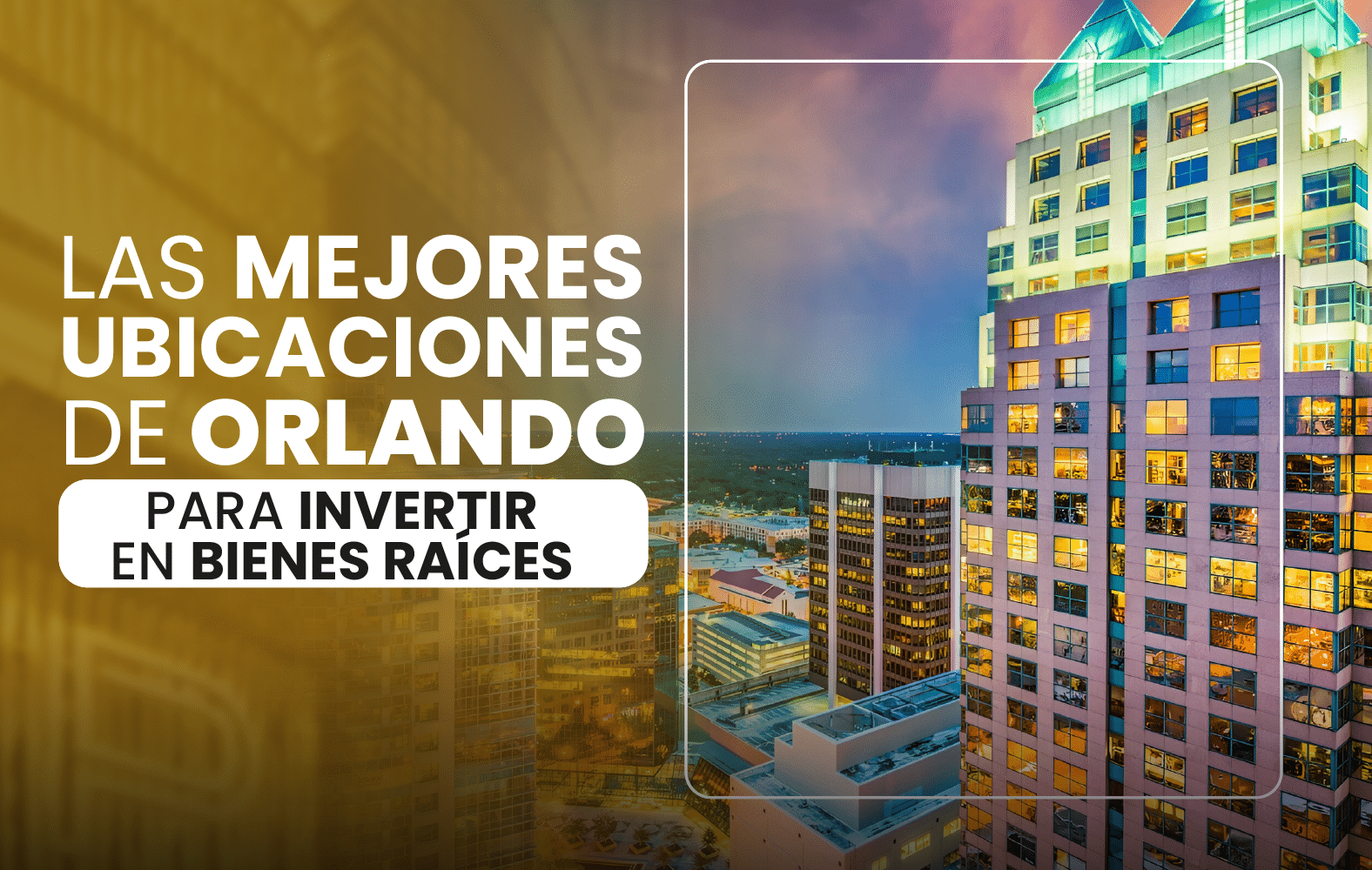 Las mejores ubicaciones de Orlando para invertir en bienes raíces: