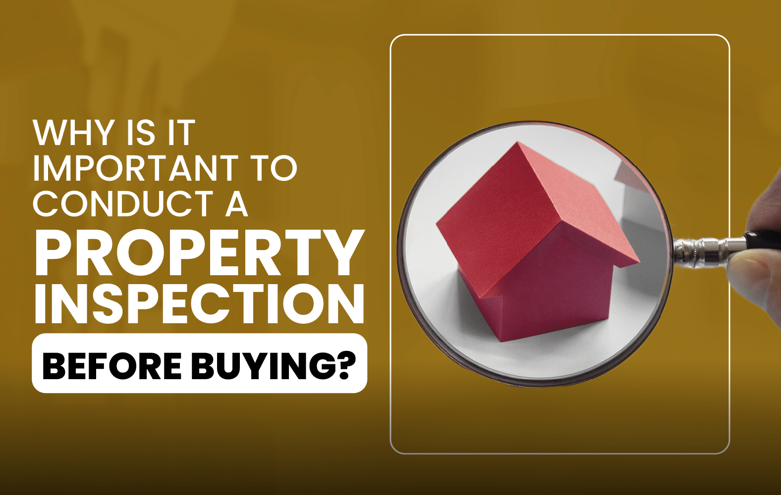 Why is it Important to Conduct a Property Inspection Before Buying?