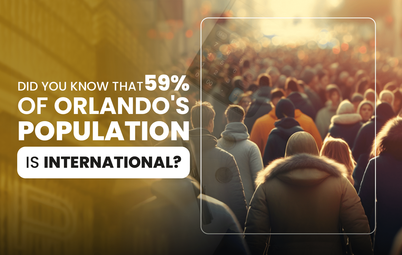 Did you know that 59% of Orlando’s population is international?