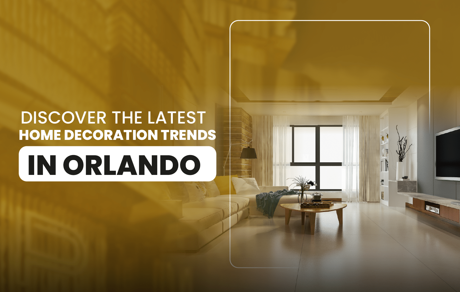 Discover the Latest Home Decoration Trends in Orlando