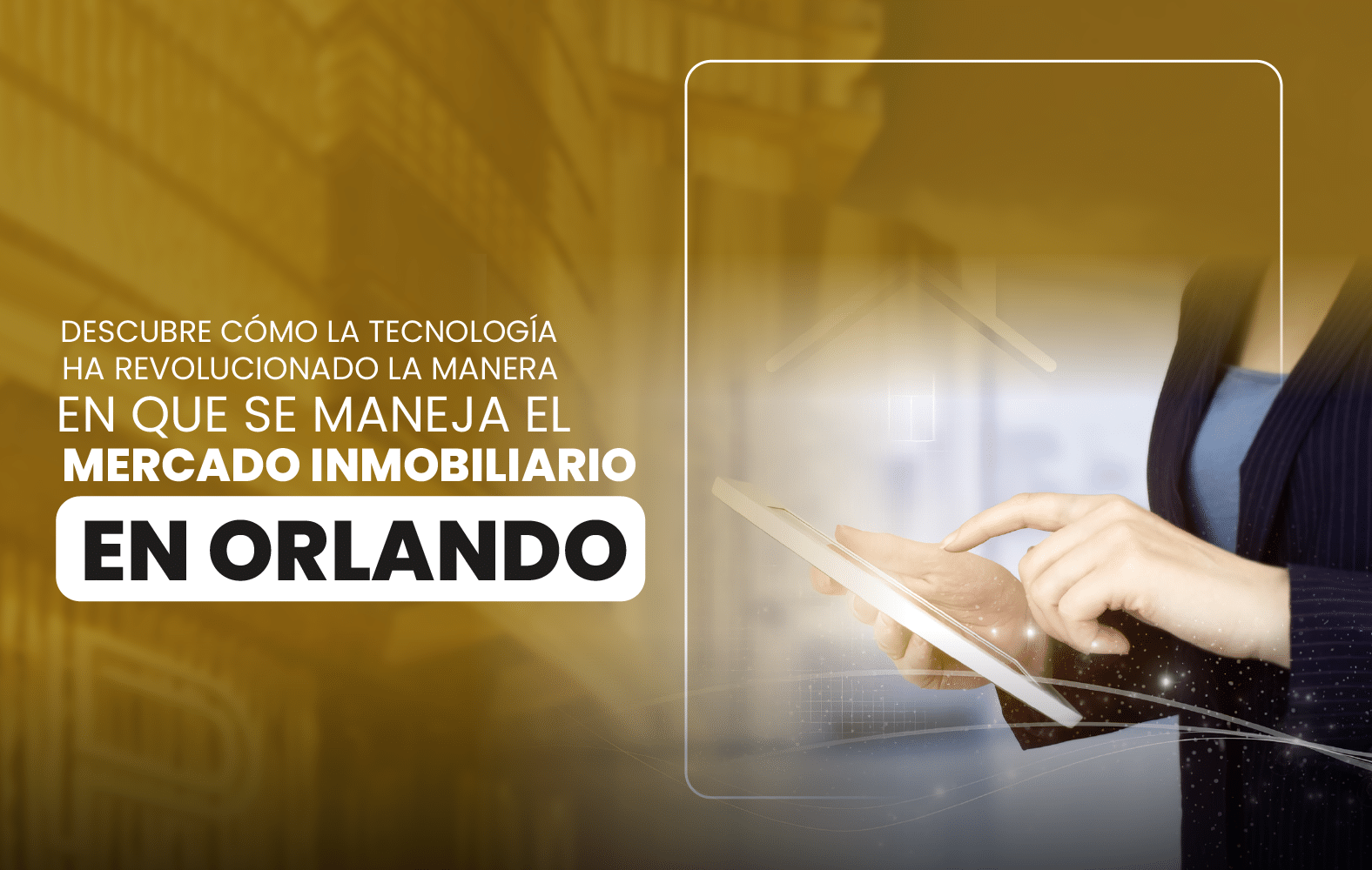 Descubre cómo la tecnología ha revolucionado la manera en que se maneja el  mercado inmobiliario en Orlando.