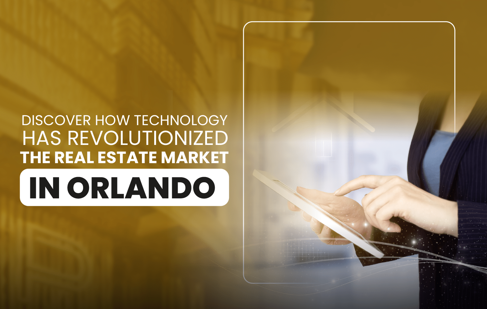 Discover How Technology Has Revolutionized the Real Estate Market in Orlando.