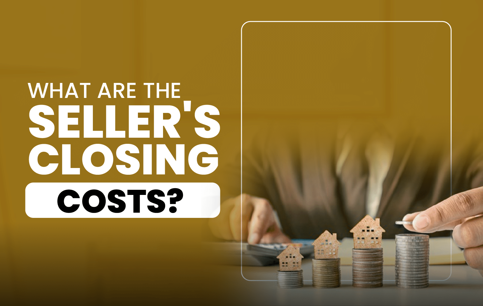 What Are the Seller’s Closing Costs?