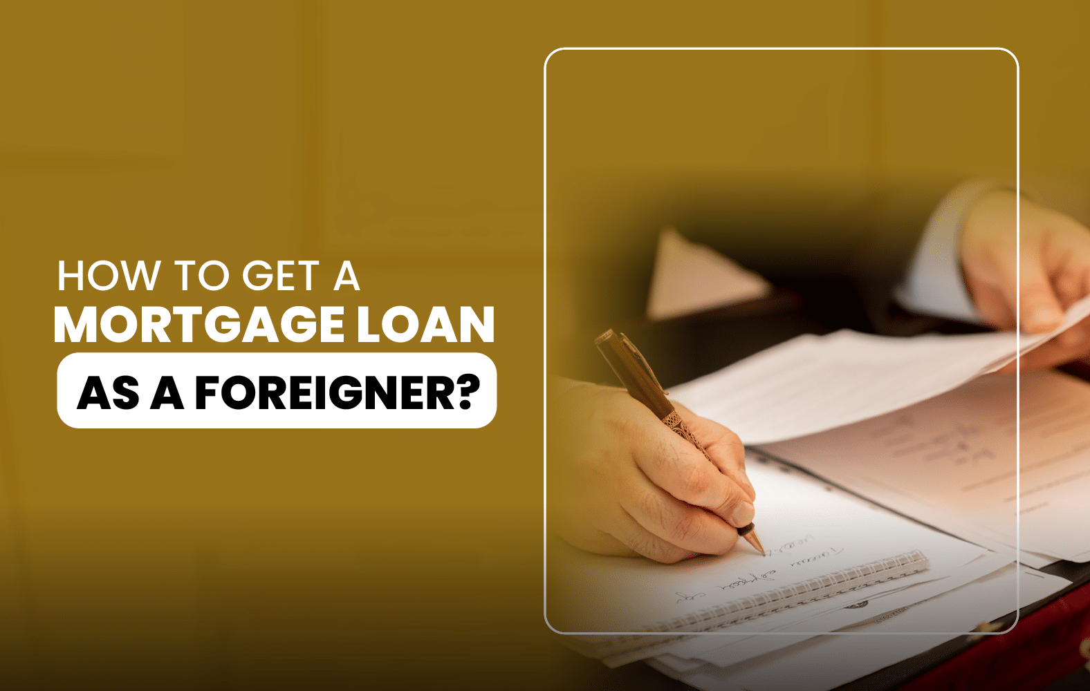 How to Get a Mortgage Loan as a Foreigner?