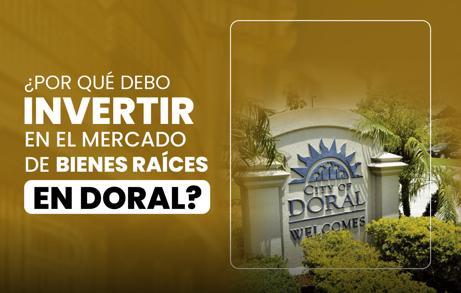 ¿Por qué debo invertir en el mercado de bienes raíces en Doral?