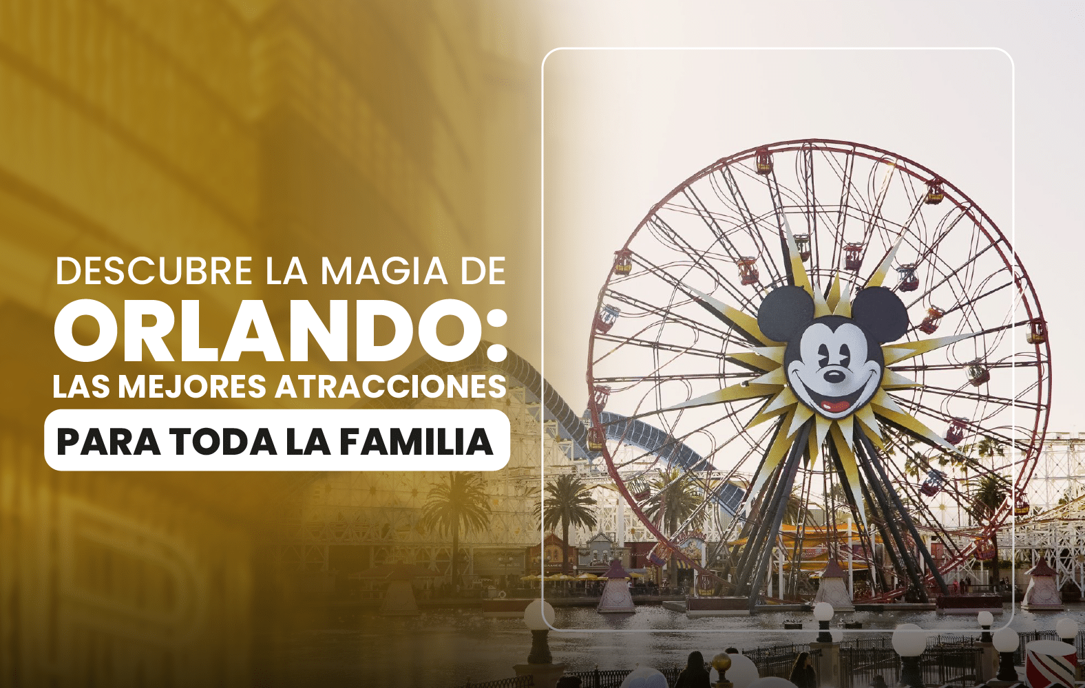 Descubre la magia de Orlando: las mejores atracciones para toda la familia